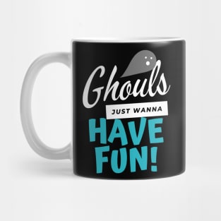 Ghouls Just Wanna Have Fun Mug